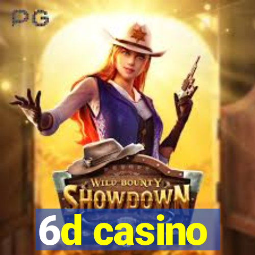 6d casino